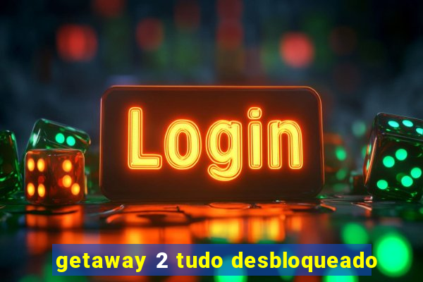 getaway 2 tudo desbloqueado
